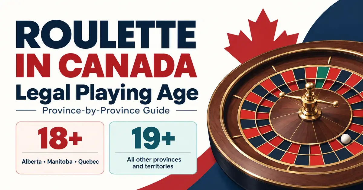Roulette wheel and Canadian maple leaf beside legal playing ages of 18 in Alberta, Manitoba, and Quebec and 19 in all other provinces and territories.